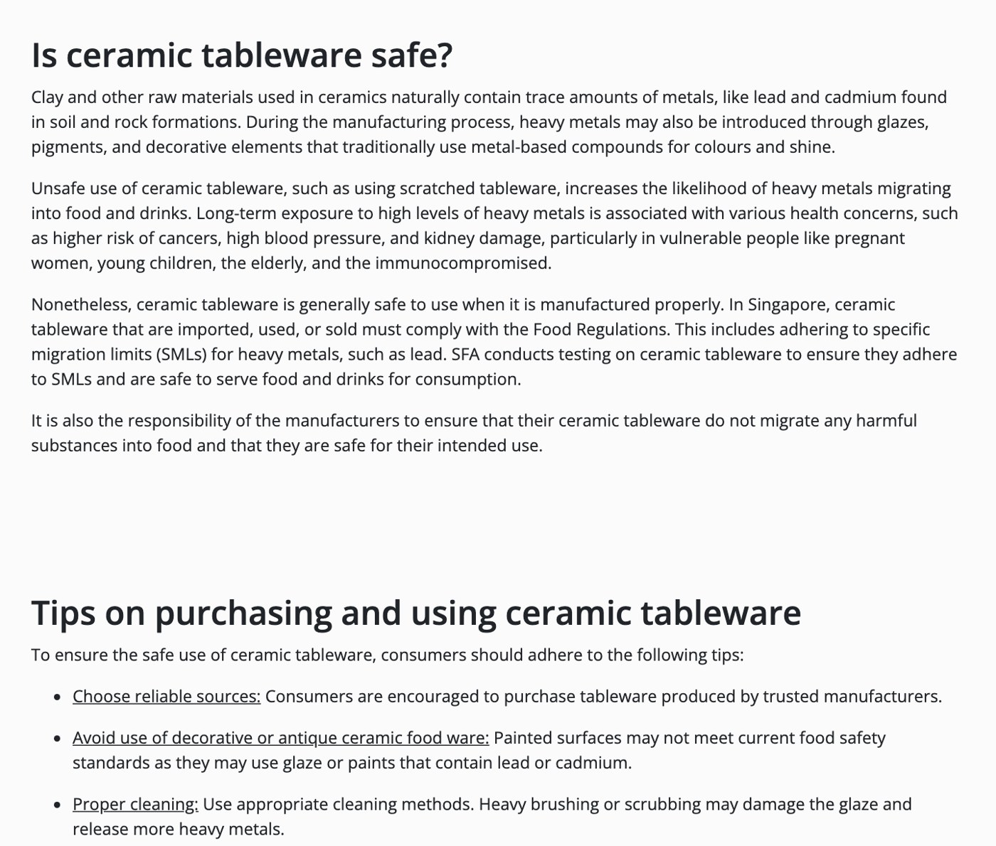 シンガポール食品安全庁「A Guide to Safe use of Ceramic Tableware」。原料の粘土や釉薬・顔料・装飾に鉛やカドミウムが含まれることがあり、傷のある器を使うと重金属が食品に移りやすくなる。シンガポールで輸入・使用・販売する陶磁器の食器は食品規則に従う必要があり、SFAが検査している。購入と使用のこつとして、信頼できる製造元から買う、装飾用や古い器を食器に使わない、強くこすって釉薬を傷めない、と書かれている