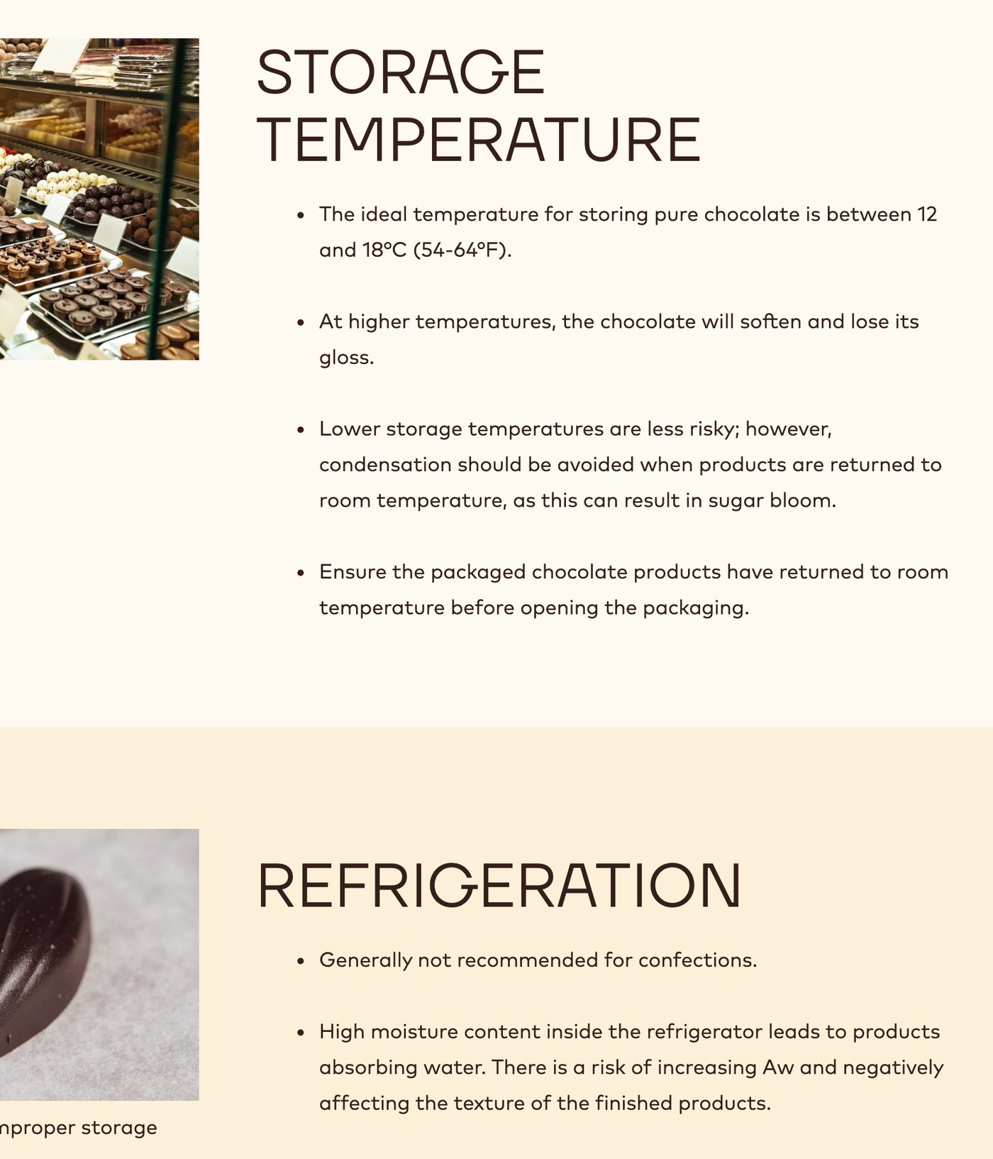 Callebautの「Confectionery Shelf Life: Good Storage Practices」の保存の温度と冷蔵の項目。純粋なチョコの理想の保存温度は12〜18℃、高い温度では柔らかくなりつやを失う。低い温度のほうが危険は少ないが、常温に戻すときの結露はシュガーブルームの原因になるので、包装のまま常温に戻してから開ける。冷蔵は菓子には一般に勧めない、と書かれている
